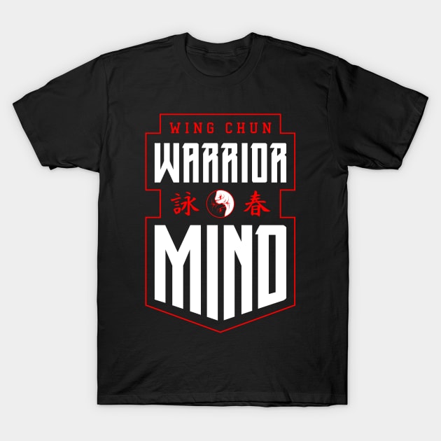 Wing Chun Warrior Mind T-Shirt by Grandeduc